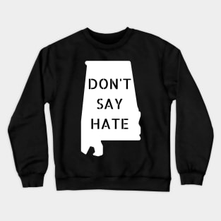 Don't Say Hate - Oppose Don't Say Gay - White Alabama Silhouette - LGBTQIA2S+ Crewneck Sweatshirt